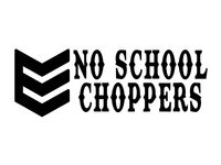 NO SCHOOL CHOPPERS