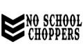 NO SCHOOL CHOPPERS