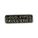 LOUD PIPES SAVES LIVES PIN